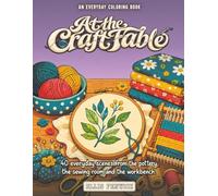 Open Lines: At the Craft Table: An Everyday Coloring Book for Adults: 40 Detailed Scenes from the Pottery, the Sewing Room and the Workbench