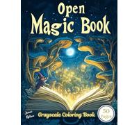 Open Magic Book Grayscale Coloring Book: Step Into a World of Enchantment with Stunning Grayscale Magic Book Illustrations
