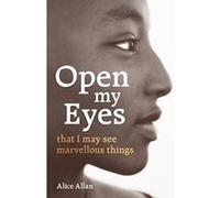Open My Eyes, That I May See Marvellous Things - [Version Originale] Alice Allan (Auteur)