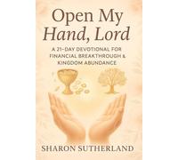 Open My Hand, Lord: A 21-Day Devotional for Financial Breakthrough & Kingdom Abundance
