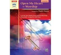 Open My Heart to Worship 11 of the Most Popular Praise and Worship Songs Masterfully Arranged for Solo Piano by Other Mark Hayes