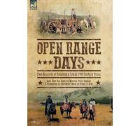 Open Range Days - Two Accounts of Ranching & Life in 19th Century Texas