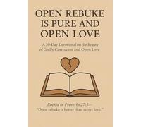 Open Rebuke is Pure and Open Love: A 30-day Devotional on the Beauty of Godly Correction and Open Love | 6 x 9 inches | over 110 pages