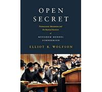 Open Secret - Postmessianic Messianism And The Mystical Revision Of Menahem Mendel Schneerson