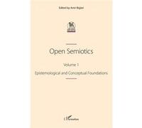Open Semiotics - Volume 1, Epistemological And Conceptual Foundations