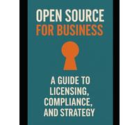 Open Source for Business: A Guide to Licensing, Compliance, and Strategy.