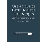 Open Source Intelligence Techniques: Resources for Searching and Analyzing Online Information