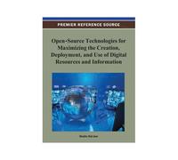 Open-Source Technologies For Maximizing The Creation, Deployment, And Use Of Digital Resources And Information