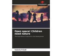 Open space! Children need nature: The importance of nature for child development