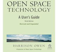 Open Space Technology, 3rd Edition: A User's Guide