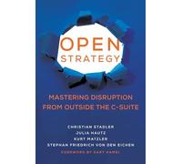 Open Strategy: Mastering Disruption from Outside the C-Suite