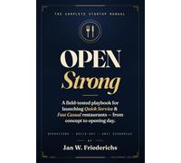 Open Strong: The Complete Startup Manual for Quick Service and Fast Casual Restaurant Owners