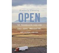 Open: The Progressive Case for Free Trade, Immigration, and Global Capital