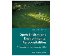 Open Theism And Environmental Responsibilities- A Promotion Of Environmental Ethics