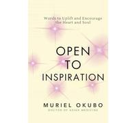 Open to Inspiration: Words to Uplift and Encourage the Heart and Soul