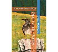 Open Up to Poetry: A Memoir and Manual