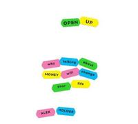 Open Up: Why Talking About Money Will Change Your Life by Alex Holder NEUF