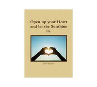 Open Up Your Heart And Let The Sunshine In.