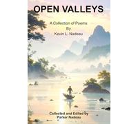 Open Valleys: A Collection of Poems By Kevin L. Nadeau