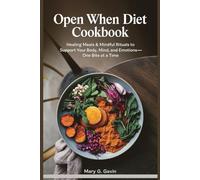 Open When Diet Cookbook: Healing Meals & Mindful Rituals to Support Your Body, Mind, and Emotions-One Bite at a Time | 30-Days Meal Plan