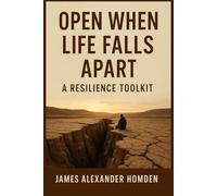 Open When Life Falls Apart: A Resilience Toolkit: A practical guide for navigating crises and building resilience
