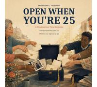 Open When You’re 25 - Graduation Time Capsule: Letters, Memories, Advice, Predictions, and Messages to Open on Your 25th Birthday and Reflect on Your Journey
