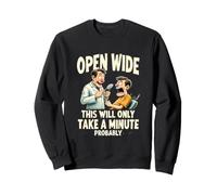 Open Wide Bouche Ouverte Une Minute Peut Etre Sweatshirt