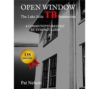 Open Window The Lake Julia TB Sanatorium A community created by tuberculosis - Pat Nelson - Amazon Digital Services LLC KDP - Livre en Anglais Pat NelsonPat Nelson (Auteur)
