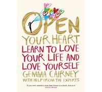 Open Your Heart: Learn to Love Your Life and Love Yourself