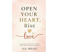Open Your Heart, Rise in Love: A Woman's Guide to a Happy and Healthy Relationship