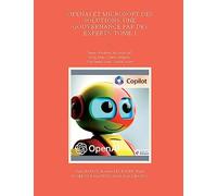OpenAI et Microsoft des solutions, une gouvernance par des experts. Tome 1: Teams, Windows, Microsoft 365, Bing, Edge, Create, Designer, Clipchamp, Loop, Copilot, Azure