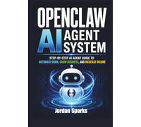 OpenClaw AI agent system: Step-by-Step AI Agent Guide to Automate Work, Grow Business, and Increase Income