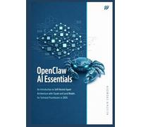 OpenClaw AI Essentials: An Introduction to Self-Hosted Agent Architecture with Claude and Local Models for Technical Practitioners in 2026.