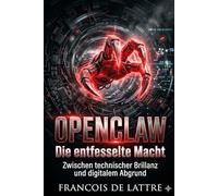OpenClaw: Die entfesselte Macht: Zwischen technischer Brillanz und digitalem Abgrund
