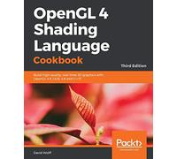 OpenGL 4 Shading Language Cookbook: Build high-quality, real-time 3D graphics with OpenGL 4.6, GLSL 4.6 and C++17, 3rd Edition