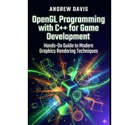 OpenGL Programming with C++ for Game Development: Hands-On Guide to Modern Graphics Rendering Techniques