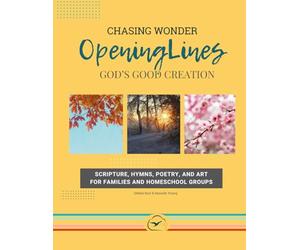 Opening Lines: God's Good Creation: A Gentle 24-Week Guide for Homeschool Morning Time or Co-op Opening Routines