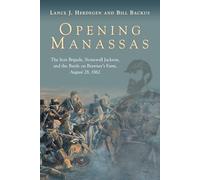 Opening Manassas: The Iron Brigade, Stonewall Jackson and the Battle on Brawner’s Farm, August 28, 1862