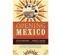 Opening Mexico: The Making of a Democracy Dillon, Samuel, Preston, Julia (Auteur)