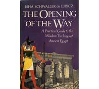 Opening of the Way: A Practical Guide to the Wisdom of Ancient Egypt
