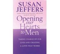 Opening Our Hearts to Men Jeffers, Susan (Auteur)