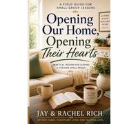 Opening Our House, Opening Their Hearts: Practical Wisdom for Leading a Thriving Small Group