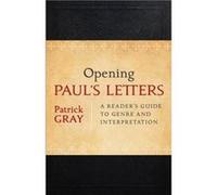 Opening Pauls Letters A Readers Guide to Genre and Interpretation by Patrick Gray Patrick Gray (Auteur)