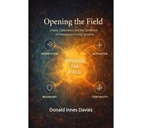 Opening the Field: Chaos, Cybernetics, and the Conditions of Emergence in Living Systems