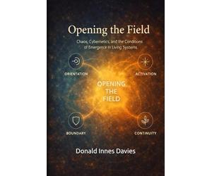 Opening the Field: Chaos, Cybernetics, and the Conditions of Emergence in Living Systems