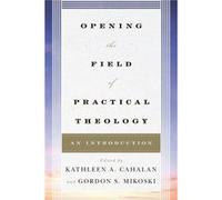 Opening the Field of Practical Theology Kathleen A Cahalan, Gordon S Mikoski (Auteur)
