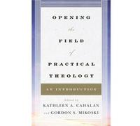 Opening the Field of Practical Theology Opening the Field of Practical Theology (Auteur)