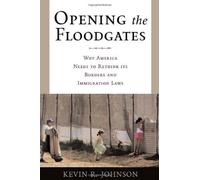 Opening The Floodgates: Why America Needs To Rethink Its Borders And Immigration Laws
