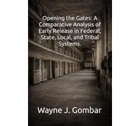 Opening the Gates: A Comparative Analysis of Early Release in Federal, State, Local, and Tribal Systems.