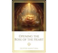 Opening the Rose of the Heart: The Inner Revolution and the Path to True Happiness